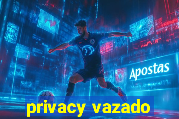 privacy vazado